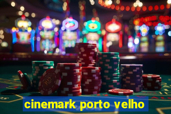 cinemark porto velho